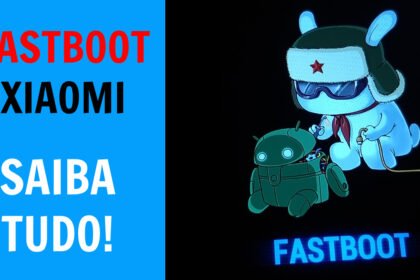 O que é FastBoot Xiaomi e como funciona? Aprenda a sair!