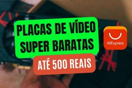Placa de Vídeo até R$ 500 no AliExpress