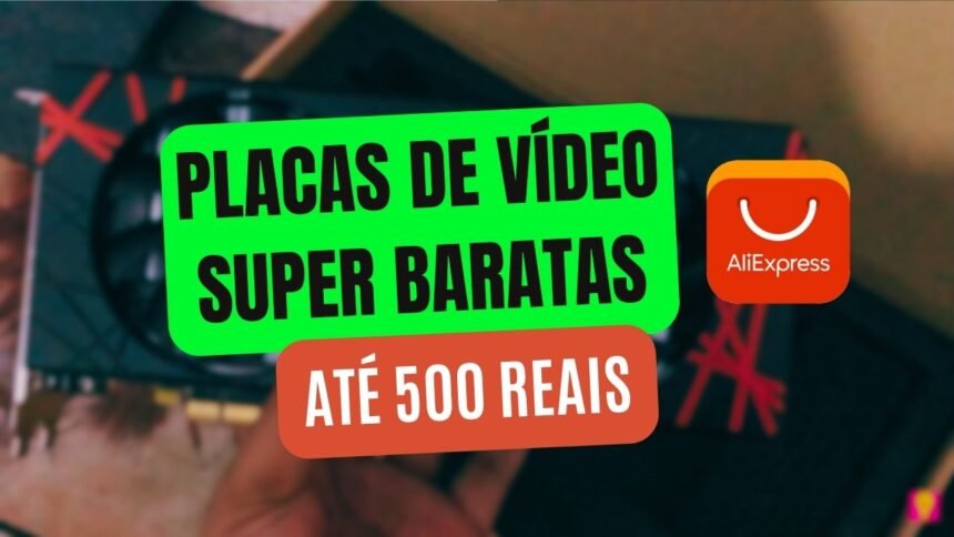 Placa de Vídeo até R$ 500 no AliExpress