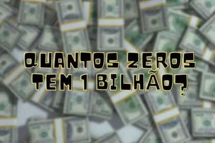 Quantos zeros tem um bilhão