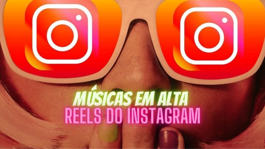 Musicas em Alta no Reels do Instagram Hoje