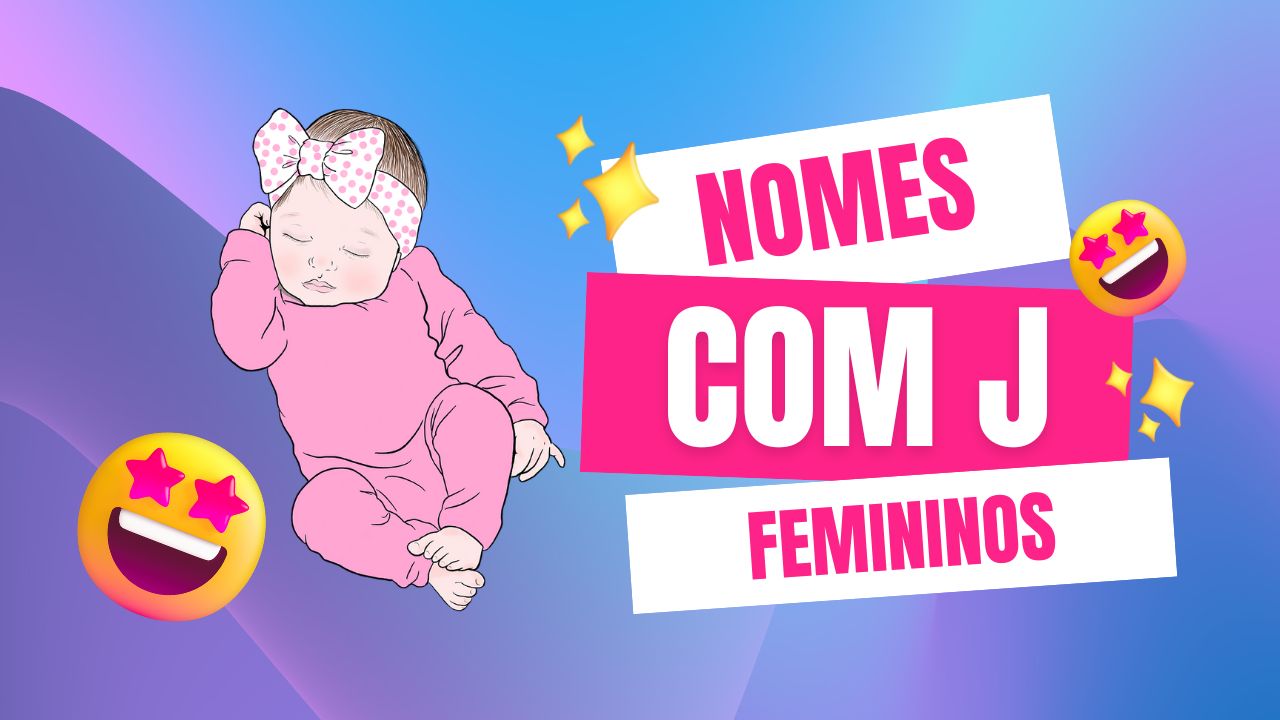 25+ Ideias de nomes femininos que iniciam com a letra J