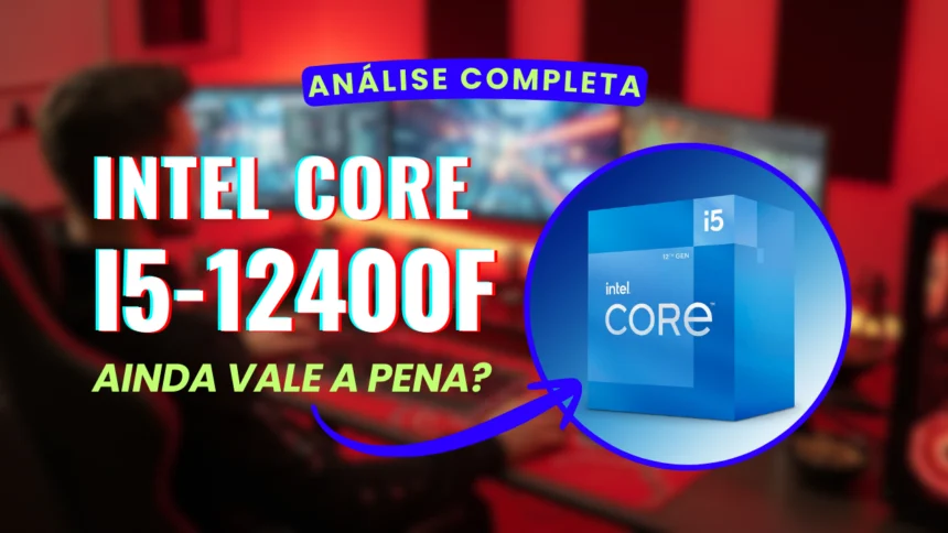 Intel Core i5-12400F ainda vale a pena?