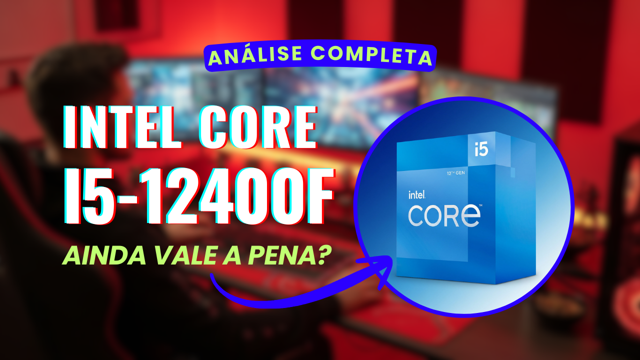 Intel Core i5-12400F ainda vale a pena?