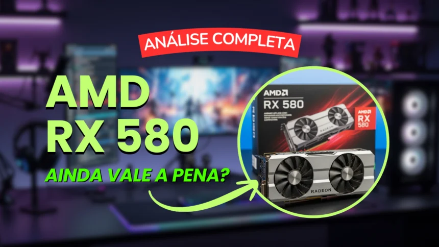 AMD RX 580 ainda vale a pena?